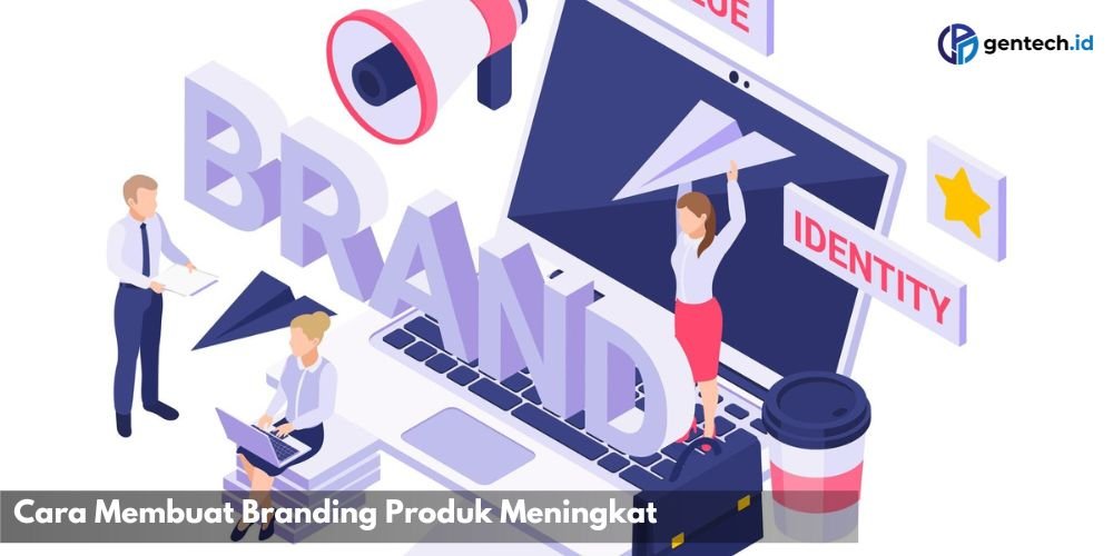 Cara Membuat Branding Produk Meningkat