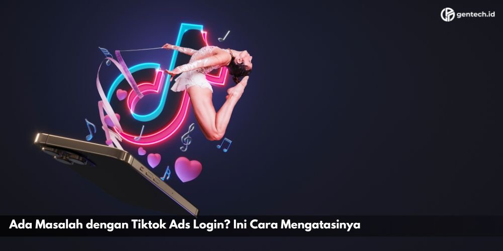 Ada Masalah dengan Tiktok Ads Login? Ini Cara Mengatasinya