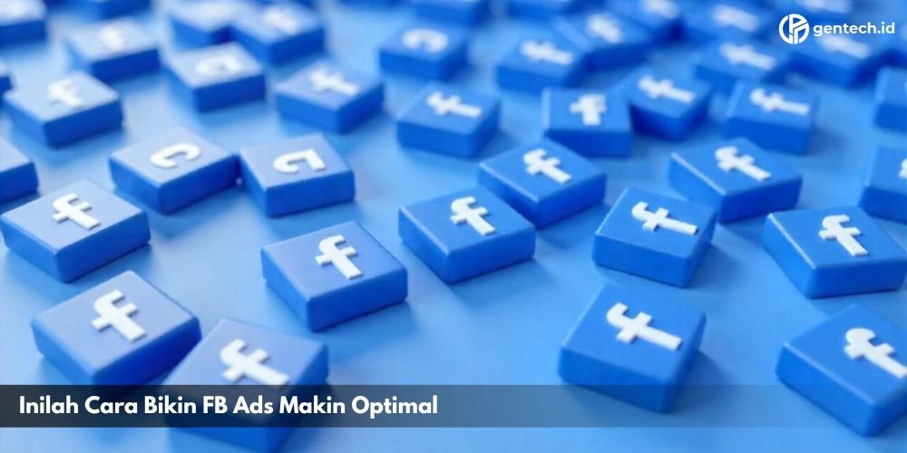 Inilah Cara Bikin FB Ads Agar Makin Optimal