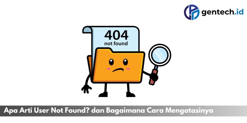 Apa Arti User Not Found? dan Bagaimana Cara Mengatasinya